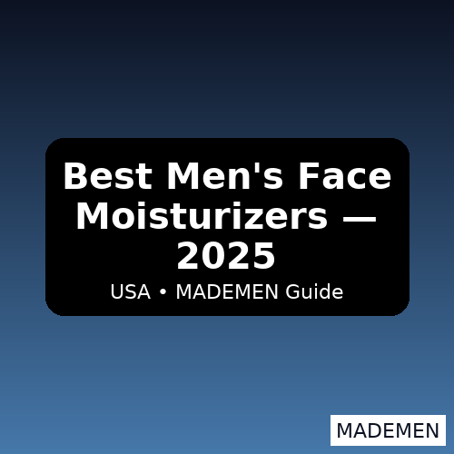 Best Men’s Face Moisturizers (USA, 2025) | MADEMEN